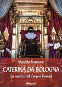 Copertina di 'Caterina da Bologna. La mistica del Corpus Domini'