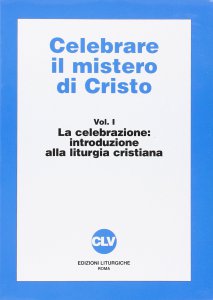 Copertina di 'Celebrare il mistero di Cristo [vol_1] / La celebrazione. Introduzione alla liturgia'