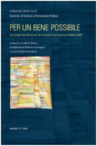Copertina di 'Per un bene possibile. Contributi dai seminari di cultura e formazione politica 2007'
