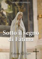 Sotto il segno di Fatima - Filippelli Orazio