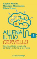 Allena il tuo cervello - Angelo Venuti, Massimo Marianetti, Silvia Pinna