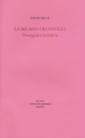 La Milano dei navigli. Passeggiata letteraria - Isella Dante