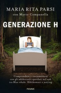 Copertina di 'Generazione H. Comprendere e riconnettersi con gli adolescenti sperduti nel web tra Blue whale, Hikikomori e sexting'