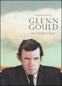 Copertina di 'Glenn Gould. Una vita fuori tempo'
