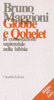 Giobbe e Qohelet: la contestazione sapienziale nella Bibbia - Maggioni Bruno