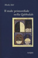 Il male primordiale nella Qabbalah - Moshe Idel