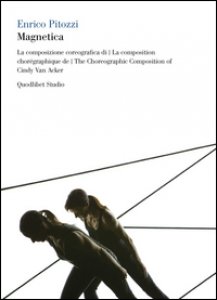 Copertina di 'Magnetica. La composizione coreografica di Cindy Van Acker. Ediz. italiana, francese e inglese. Con 2 DVD'
