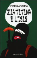 Zia Titina e l'Isis. Favola metropolitana - Lanzetta Peppe