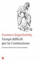 Tempi difficili per la Costituzione - Gustavo Zagrebelsky