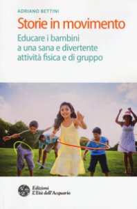 Copertina di 'Storie in movimento. Educare i bambini a una sana e divertente attivit fisica e di gruppo'