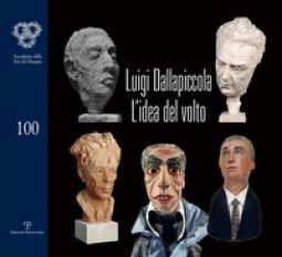 Copertina di 'Luigi Dallapiccola. L'idea del volto. Catalogo della mostra (Firenze, 7 maggio-1 giugno 2018)'