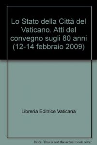 Copertina di 'Lo stato della Citt del Vaticano Atti del convegno sugli 80 anni'