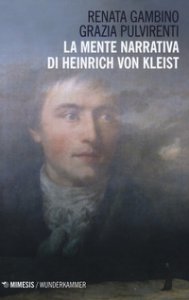 Copertina di 'La mente narrativa di Henrich von Kleist'
