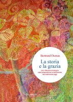 La storia e la grazia - Bertrand Dumas