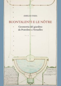 Copertina di 'Buontalenti e Le Ntre. Geometria del giardino da Pratolino a Versailles'