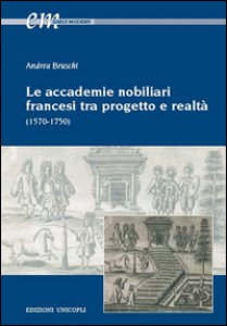 Copertina di 'Le accademie nobiliari francesi tra progetto e realt (1570-1750)'