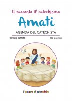 Amati. Agenda del Catechista - Barbara Baffetti, Ida Casciani