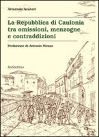 La Repubblica di Caulonia tra omissioni, menzogne e contraddizioni - Scuteri Armando