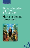 Maria la donna consacrata - Maria Marcellina Pedico