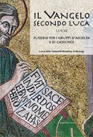 Il Vangelo secondo Luca (CC. 1,1 - 9,50)