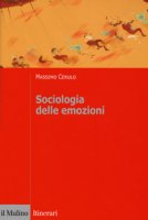 Sociologia delle emozioni - Cerulo Massimo