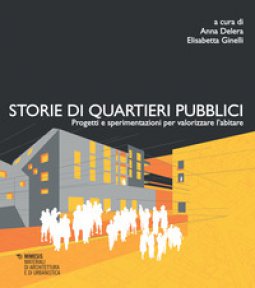 Copertina di 'Storie di quartieri pubblici. Progetti e sperimentazioni per valorizzare l'abitare'