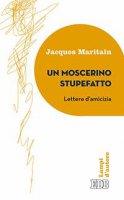 Un moscerino stupefatto - Jacques Maritain