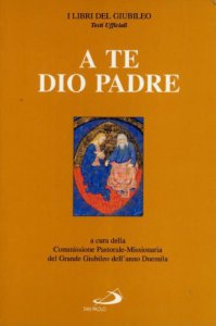 Copertina di 'A te Dio Padre. Sussidio pastorale-missionario per l'anno 1999'