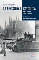 La resistenza cattolica. Milano 1943-1945 - Silvio Mengotto