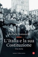 L' Italia e la sua Costituzione. Una storia - Raffaele Romanelli