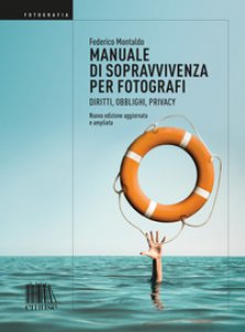 Copertina di 'Manuale di sopravvivenza per fotografi. Diritti, obblighi, privacy. Nuova ediz.'