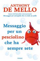 Messaggio per un pesciolino che ha sempre sete - Anthony De Mello