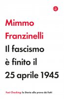 Il fascismo  finito il 25 aprile 1945 - Mimmo Franzinelli