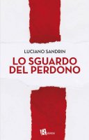 Lo sguardo del perdono - Luciano Sandrin