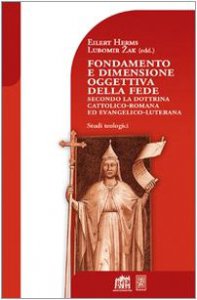 Copertina di 'Fondamento e dimensione oggettiva della fede secondo la dottrina cattolica romana ed evangelico luterana'