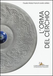 Copertina di 'L' orma del cerchio. Fausto Maria Franchi orafo artista. Ediz. italiana e inglese'