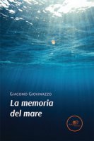 La memoria del mare - Giovinazzo Giacomo