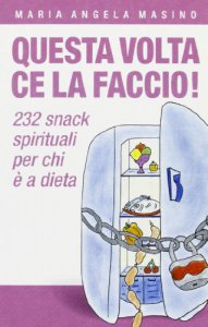 Copertina di 'Questa volta ce la faccio! 232 aiutini spirituali per chi  a dieta'