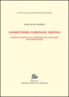 Condottiero, cardinale, eretico. Federico Fregoso nella crisi politica e religiosa del Cinquecento - Alonge Guillaume