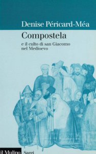 Copertina di 'Compostela e il culto di san Giacomo nel Medioevo'