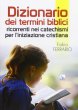 Dizionario dei termini biblici ricorrenti nei catechismi per l'iniziazione cristiana - Fabio Ferrario