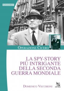 Copertina di 'La spy-story pi intrigante della seconda guerra mondiale. Operazione Cicero'
