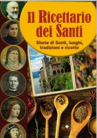 Il ricettario dei Santi - Angelo De Lorenzi