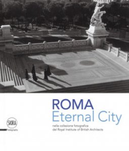 Copertina di 'Eternal city. Roma nella collezione fotografica del Royal Institute of British Architects. Ediz. illustrata'