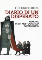 Diario di un disperato. Memorie di un aristocratico antifascista - Reck-Malleczewen Friedrich