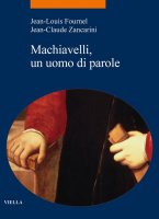 Machiavelli, un uomo di parole - Jean-Louis Fournel, Jean-Claude Zancarini