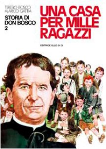 Copertina di 'Storia di Don Bosco. Vol. 2: Una casa per mille ragazzi'