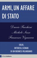 Armi, un affare di Stato - Michele Sasso, Francesco Vignarca, Duccio Facchini