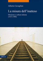La misura dell'inatteso. Ebraismo e cultura italiana (1815-1988) - Alberto Cavaglion