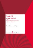 Metodi qualitativi. Pratiche di ricerca in presenza, a distanza e ibride - Cardano Mario, Gariglio Luigi